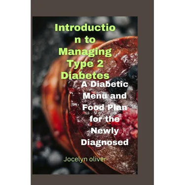Introduction to Managing Type 2 Diabetes: A Diabetic Menu and Food Plan for the Newly Diagnosed