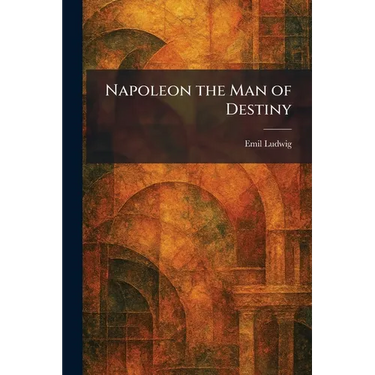 Napoleon the Man of Destiny