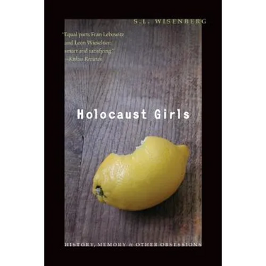 Holocaust Girls: History, Memory, & Other Obsessions