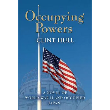 Occupying Powers: A Novel of World War II and the Occupation of Japan