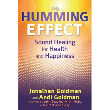 The Humming Effect: Sound Healing for Health and Happiness