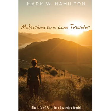 Meditations for the Lone Traveler: The Life of Faith in a Changing World