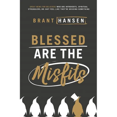 Los Blessed Are the Misfits: Great News for Believers Who Are Introverts, Spiritual Strugglers, or Just Feel Like They're Missing Something