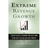 Extreme Revenue Growth: Startup Secrets to Growing Your Sales from $1 Million to $25 Million in Any Industry