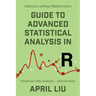 Guide to Advanced Statistical Analysis in R: Advanced data analysis - without tears