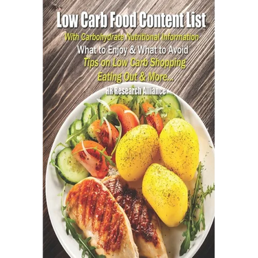 Low Carb Food Content List - With Carbohydrate Nutritional Information: What to Enjoy & What to Avoid - Tips On Low Carb Shopping Eating Out & More