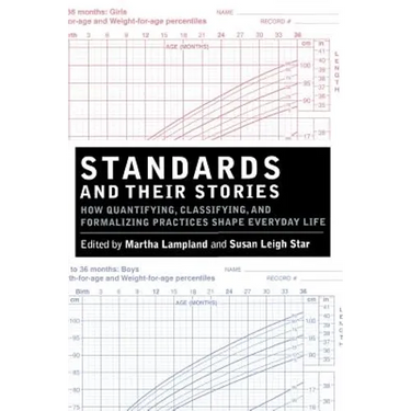 Standards and Their Stories: How Quantifying, Classifying, and Formalizing Practices Shape Everyday Life