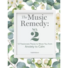 The Music Remedy: No. 2: 12 Passionate Pieces to Move You from Anxiety to Calm