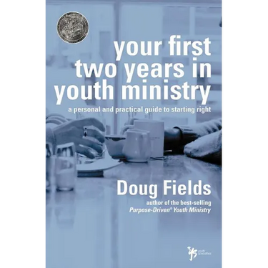 Your First Two Years in Youth Ministry: A Personal and Practical Guide to Starting Right
