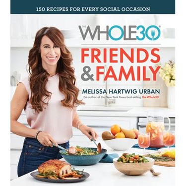 The Whole30 Friends & Family: 150 Recipes for Every Social Occasion