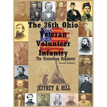 The 26th Ohio Veteran Volunteer Infantry: The Groundhog Regiment