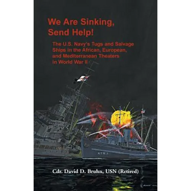 We are Sinking, Send Help!: The U.S. Navy's Tugs and Salvage Ships in the African, European, and Mediterranean Theaters in World War II