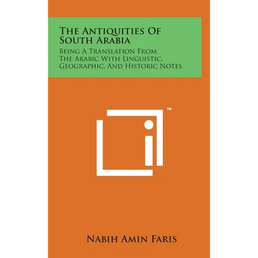 The Antiquities Of South Arabia: Being A Translation From The Arabic With Linguistic, Geographic, And Historic Notes