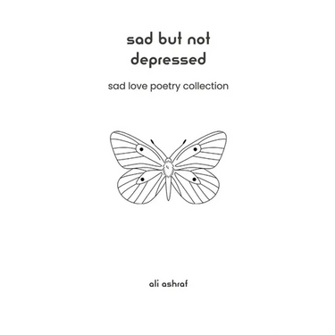 Sad But Not Depressed: Sad Love Poetry Collection