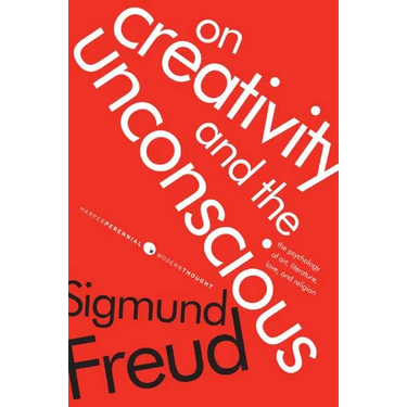 On Creativity and the Unconscious: The Psychology of Art, Literature, Love, and Religion