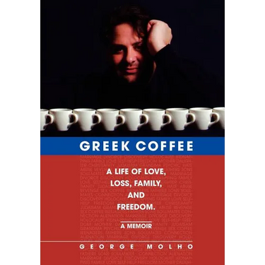 Greek Coffee: A Life of Love, Loss, Family, and Freedom--A Memoir