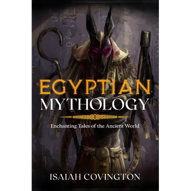 Egyptian Mythology: Enchanting Tales of the Ancient World
