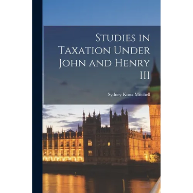 Studies in Taxation Under John and Henry III