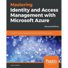Mastering Identity and Access Management with Microsoft Azure - Second Edition: Empower users by managing and protecting identities and data, 2nd Edit