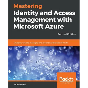 Mastering Identity and Access Management with Microsoft Azure - Second Edition: Empower users by managing and protecting identities and data, 2nd Edit