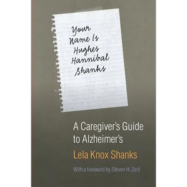 Your Name Is Hughes Hannibal Shanks: A Caregiver's Guide to Alzheimer's