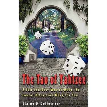 The Tao of Yahtzee: A Fun and Easy Way To Make Law of Attraction Work For You