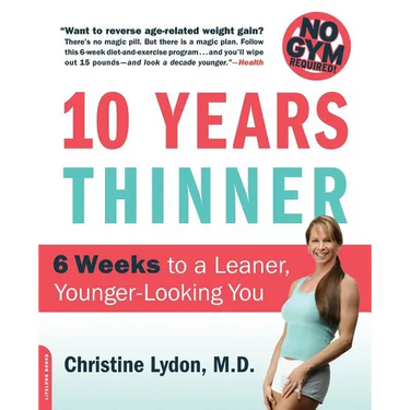Ten Years Thinner: 6 Weeks to a Leaner, Younger-Looking You! No Gym Required!