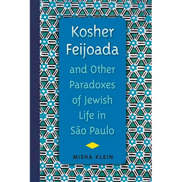 Kosher Feijoada and Other Paradoxes of Jewish Life in S縊 Paulo