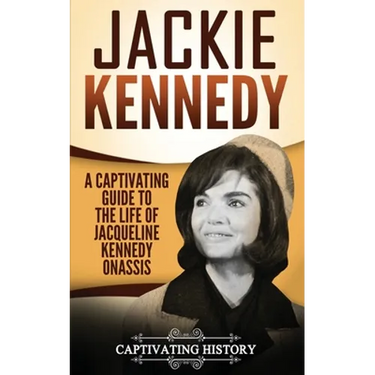 Jackie Kennedy: A Captivating Guide to the Life of Jacqueline Kennedy Onassis