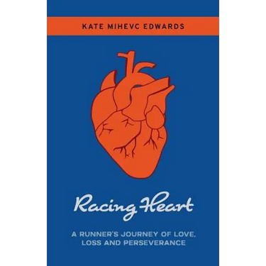 Racing Heart: A Runner's Journey of Love, Loss and Perseverance