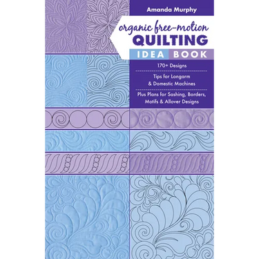 Organic Free-Motion Quilting Idea Book: 170+ Designs; Tips for Longarm & Domestic Machines; Plus Plans for Sashing, Borders, Motifs & Allover Designs