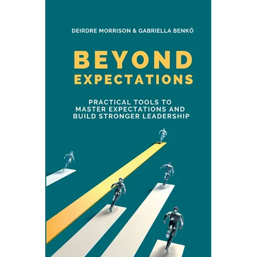 Beyond Expectations: Practical Tools To Master Expectations and Build Stronger Leadership