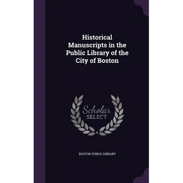 Historical Manuscripts in the Public Library of the City of Boston