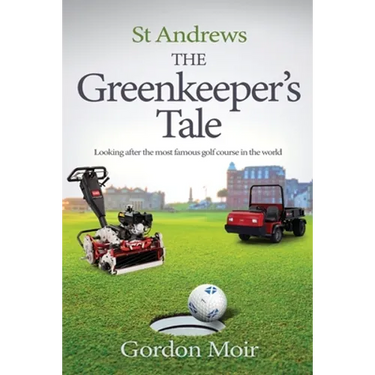 St Andrews - The Greenkeeper's Tale: Looking after the most famous golf course in the world