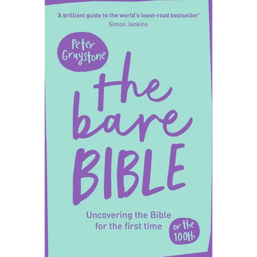 The Bare Bible: Uncovering The Bible For The First Time (Or The Hundredth)