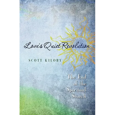 Love's Quiet Revolution: The End Of The Spiritual Search