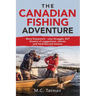 The Canadian Fishing Adventure: More Enjoyment - Less Struggle, Eh? Dozens of suggestions, stories and hard-learned lessons
