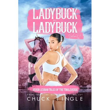 Ladybuck On Ladybuck: Seven Lesbian Tales Of The Tingleverse Volume 6