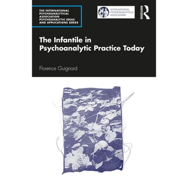 The Infantile in Psychoanalytic Practice Today