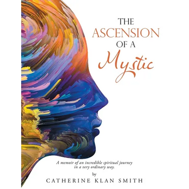 The Ascension of a Mystic: A memoir of an incredible spiritual journey in a very ordinary way.