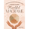 Mindful Macrame: Create, Journal and Unwind Through Meditative Knotting