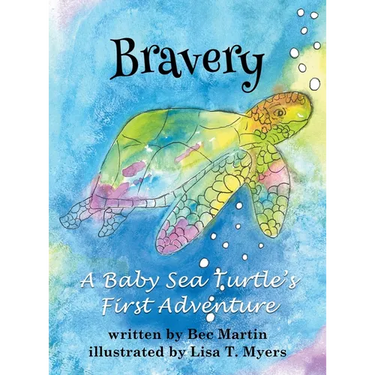Bravery: A Baby Sea Turtle's First Adventure