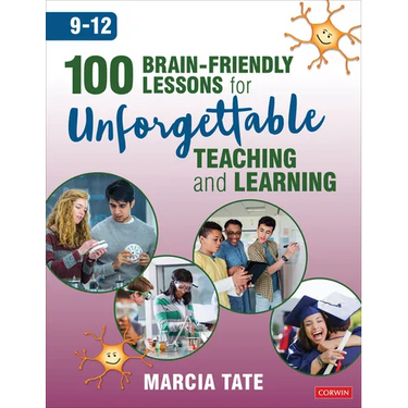 100 Brain-Friendly Lessons for Unforgettable Teaching and Learning (9-12)