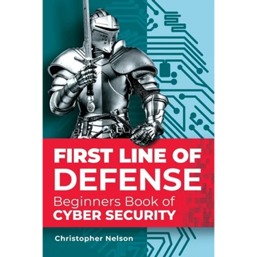 First Line of Defense: The Beginners Book of Cyber Security