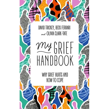 My Grief Handbook: Why Grief Hurts and How to Cope