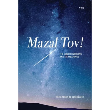 Mazal Tov!: The jewish Wedding and its meanings