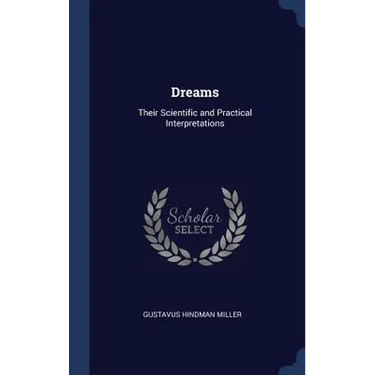 Dreams: Their Scientific and Practical Interpretations