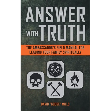 Answer with Truth: The Ambassador's Field Manual for Leading Your Family Spiritually