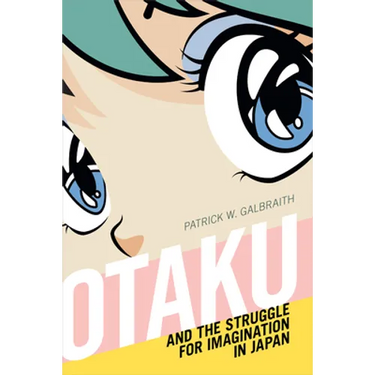 Otaku and the Struggle for Imagination in Japan