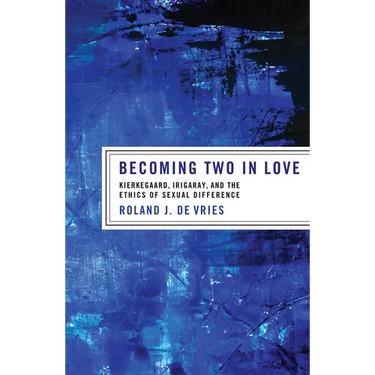 Becoming Two in Love: Kierkegaard, Irigaray, and the Ethics of Sexual Difference